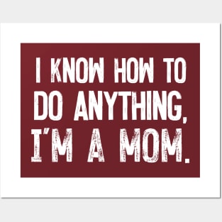 I Know How To Do Anything - I'm A Mom Posters and Art